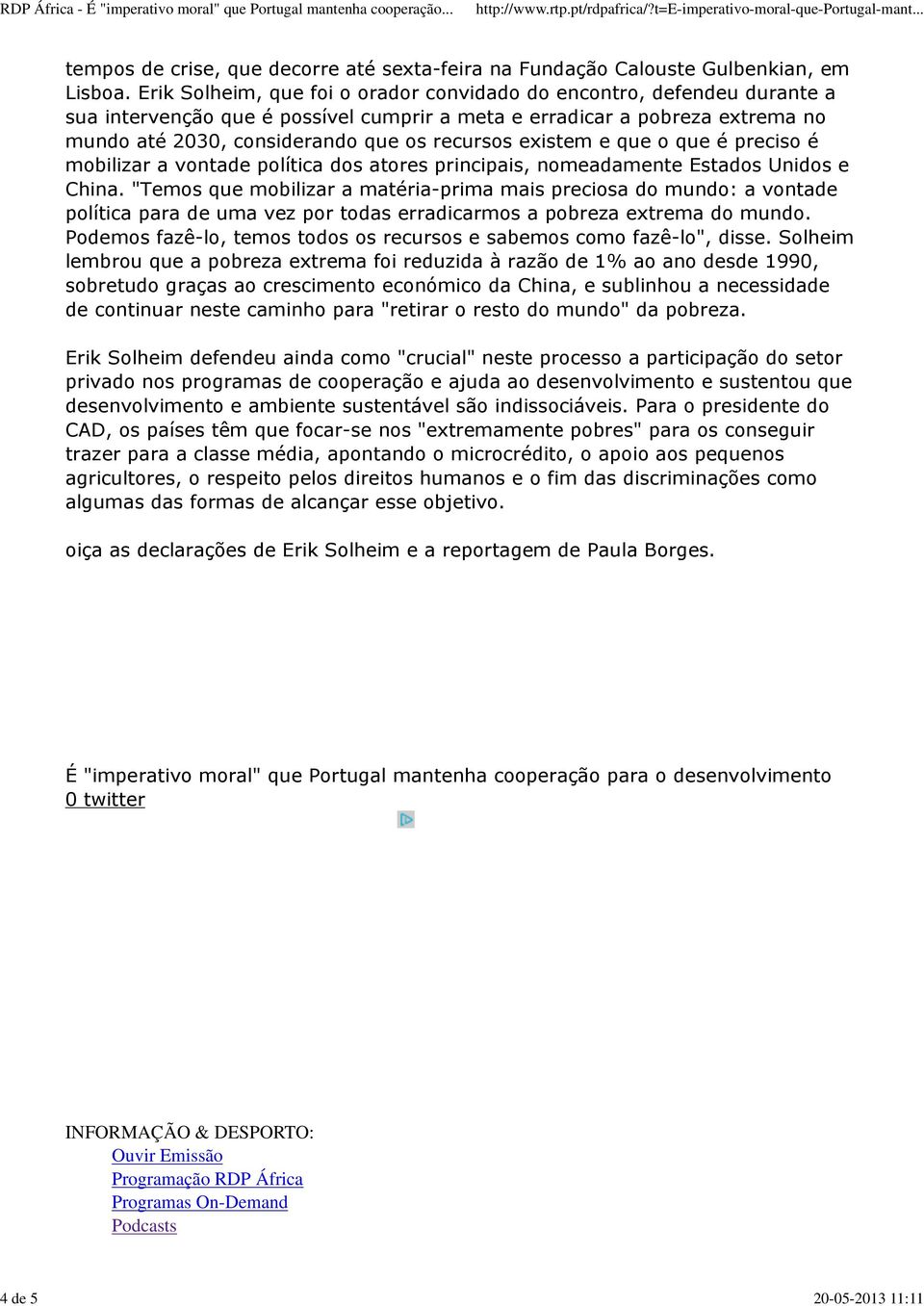 existem e que o que é preciso é mobilizar a vontade política dos atores principais, nomeadamente Estados Unidos e China.