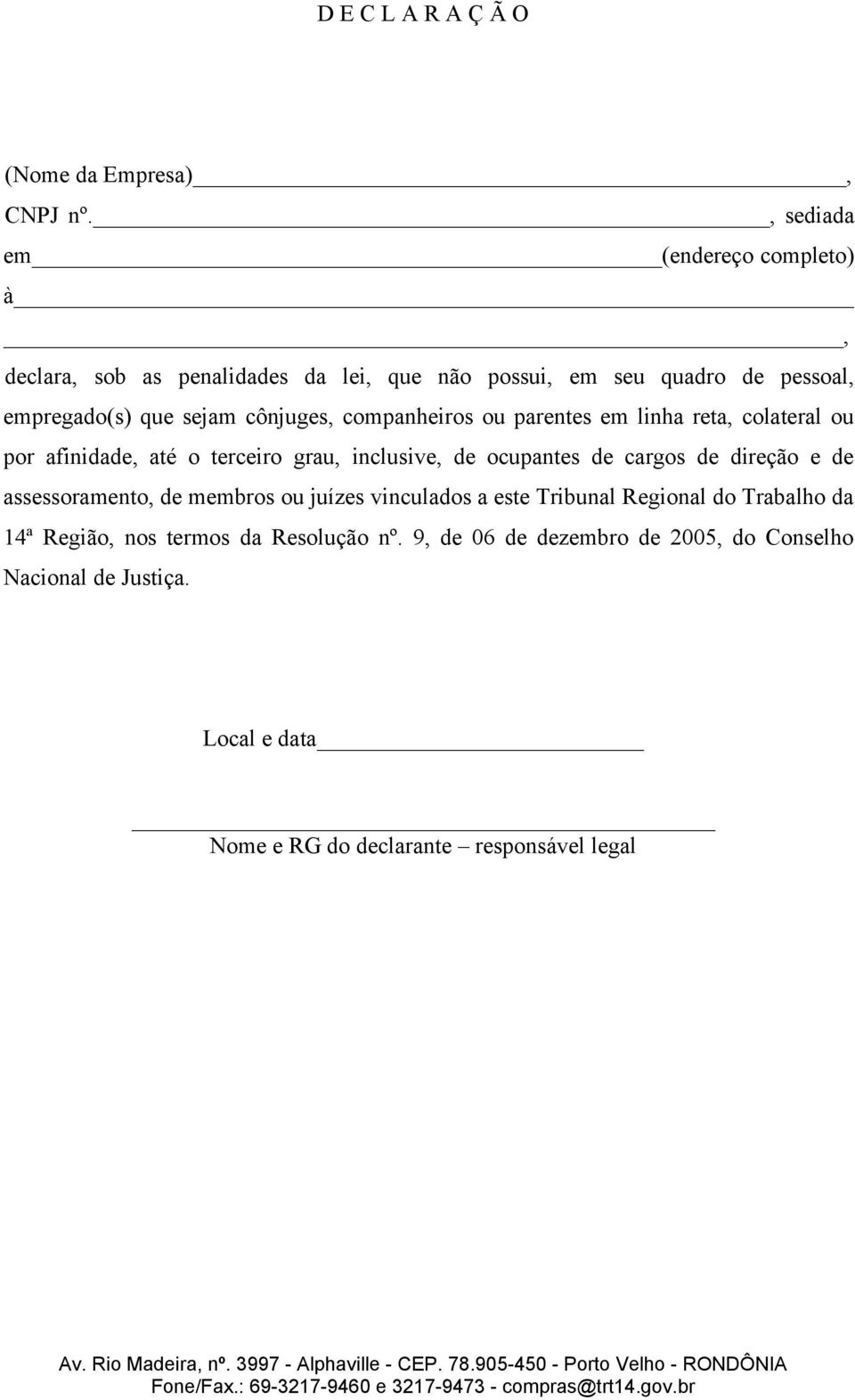 cônjuges, companheiros ou parentes em linha reta, colateral ou por afinidade, até o terceiro grau, inclusive, de ocupantes de cargos de direção