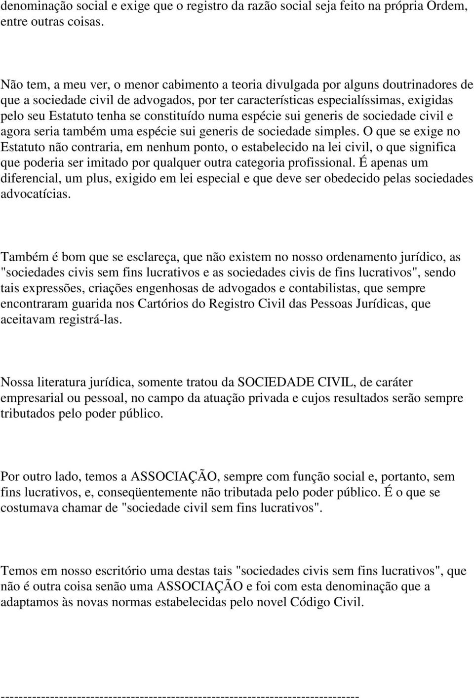 constituído numa espécie sui generis de sociedade civil e agora seria também uma espécie sui generis de sociedade simples.