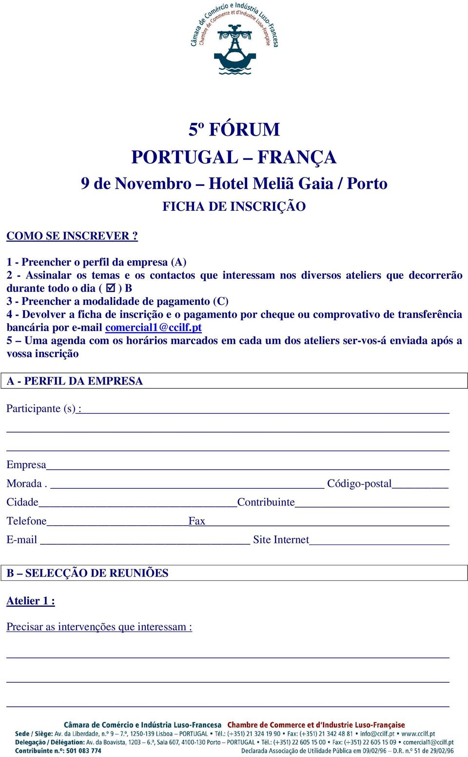 diversos ateliers que decorrerão durante todo o dia ( ) B 3 - Preencher a modalidade de pagamento (C) 4 - Devolver a ficha de inscrição e o pagamento por cheque ou comprovativo de