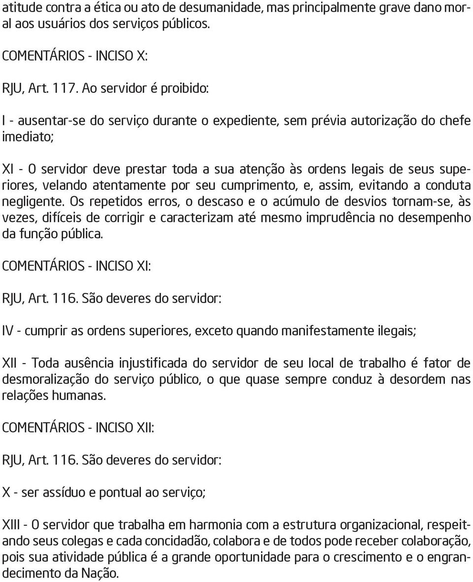 velando atentamente por seu cumprimento, e, assim, evitando a conduta negligente.