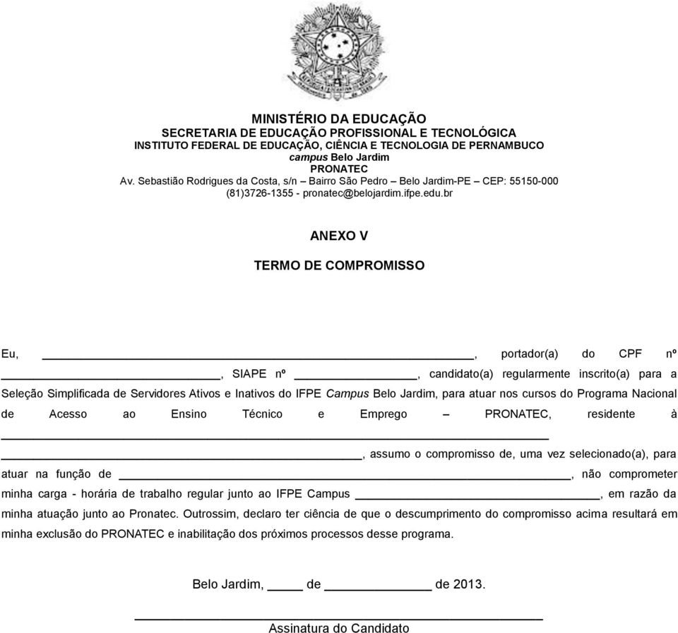 atuar na função de, não comprometer minha carga - horária de trabalho regular junto ao IFPE Campus, em razão da minha atuação junto ao Pronatec.