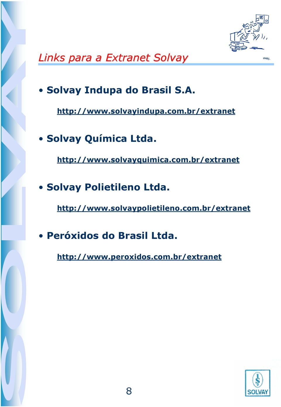 solvayquimica.com.br/extranet Solvay Polietileno Ltda. http://www.