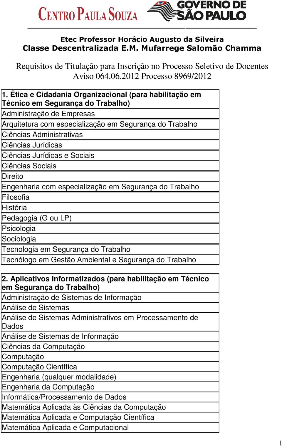 Ética e Cidadania Organizacional (para habilitação em Técnico em Segurança do Trabalho) Arquitetura com especialização em Segurança do Trabalho Ciências Jurídicas Ciências Jurídicas e Sociais