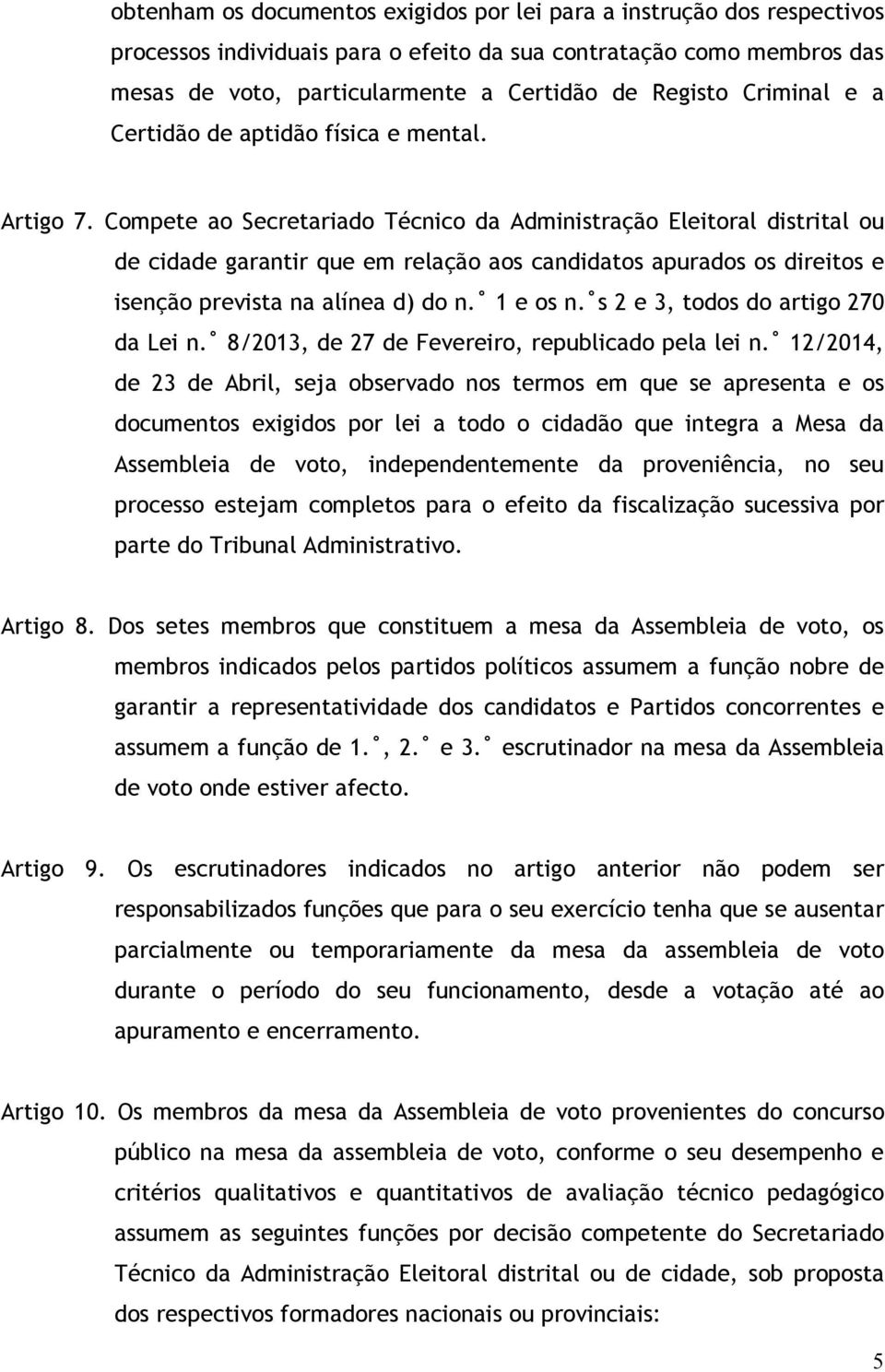 Compete ao Secretariado Técnico da Administração Eleitoral distrital ou de cidade garantir que em relação aos candidatos apurados os direitos e isenção prevista na alínea d) do n. 1 e os n.