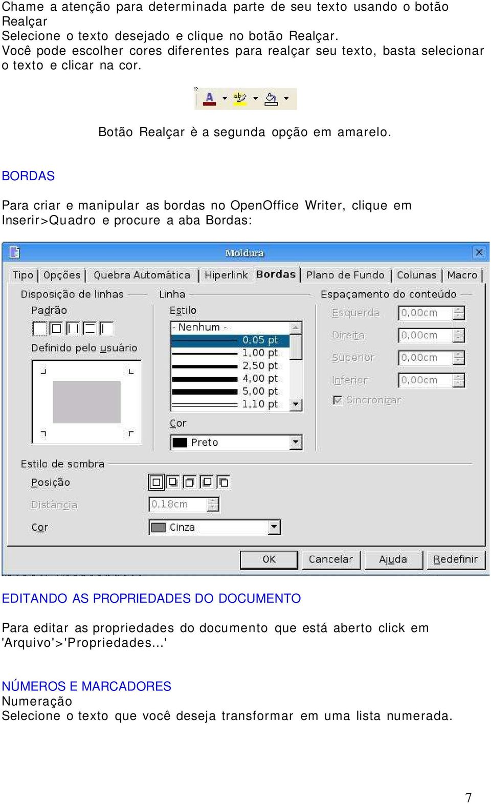 BORDAS Para criar e manipular as bordas no OpenOffice Writer, clique em Inserir >Quadro e procure a aba Bordas: EDITANDO AS PROPRIEDADES DO DOCUMENTO Para