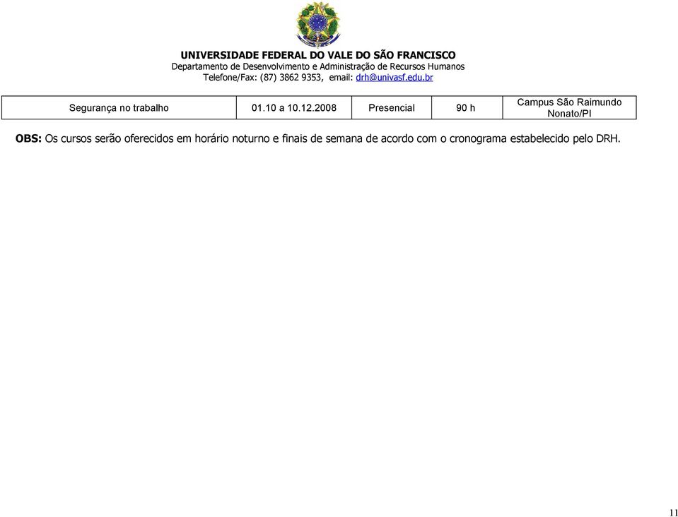 OBS: Os cursos serão oferecidos em horário noturno e