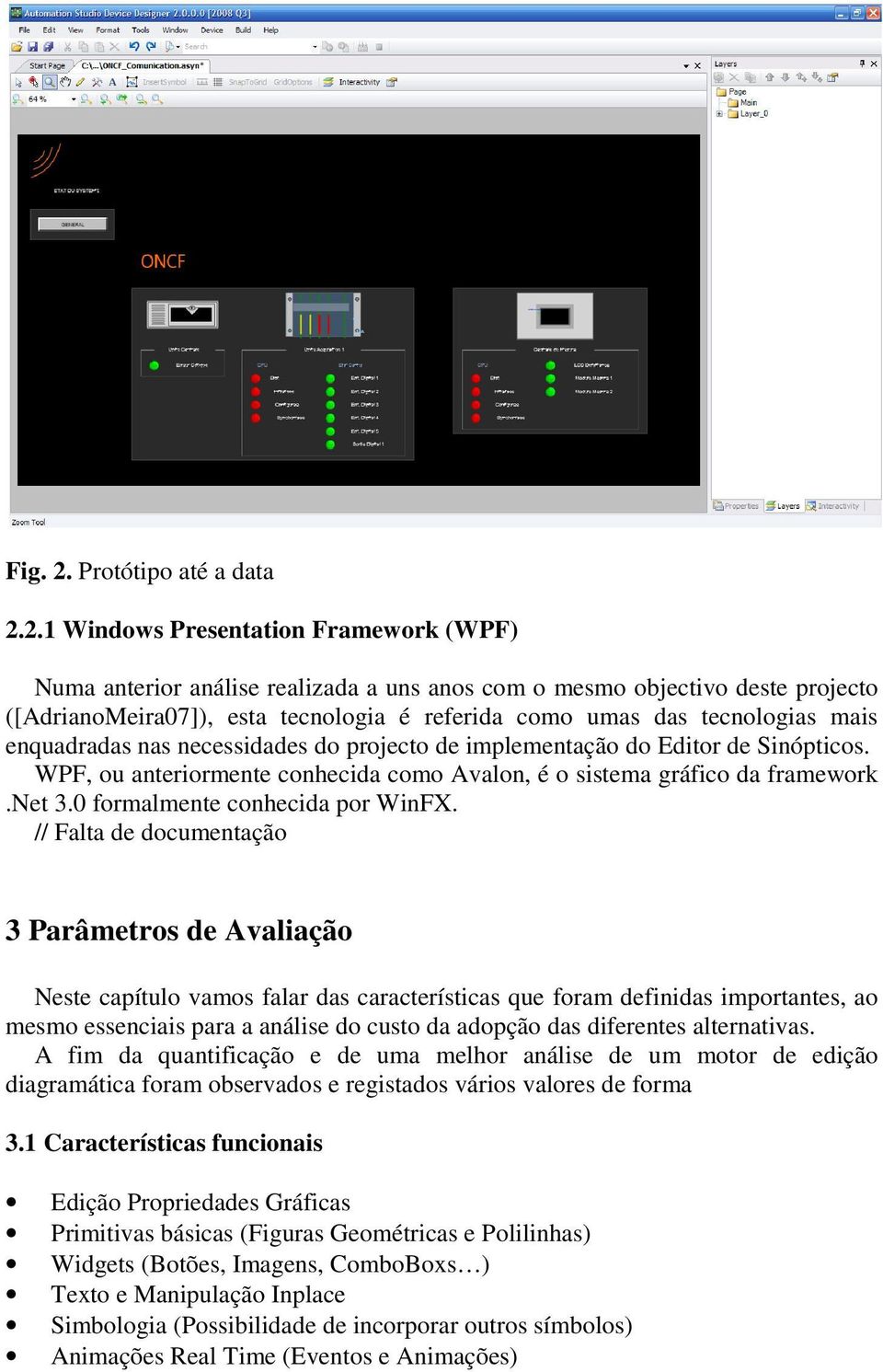 2.1 Windows Prsntation Framwork (WPF) Numa antrior anális ralizada a uns anos com o msmo objctivo dst projcto ([AdrianoMira07]), sta tcnologia é rfrida como umas das tcnologias mais nquadradas nas