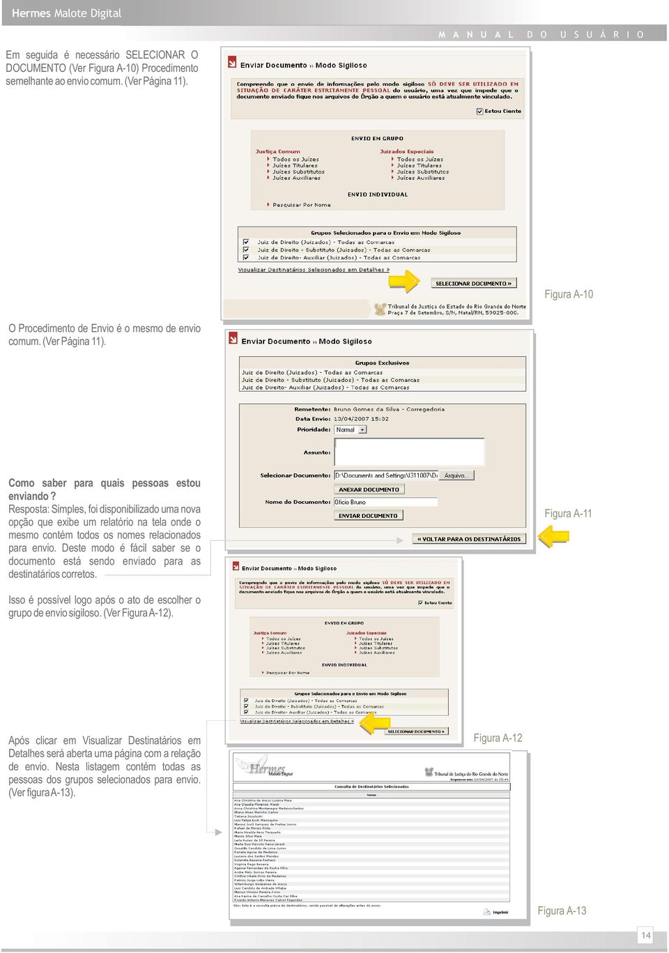 Deste modo é fácil saber se o documento está sendo enviado para as destinatários corretos. Figura A-11 Isso é possível logo após o ato de escolher o grupo de envio sigiloso. (Ver FiguraA-12).