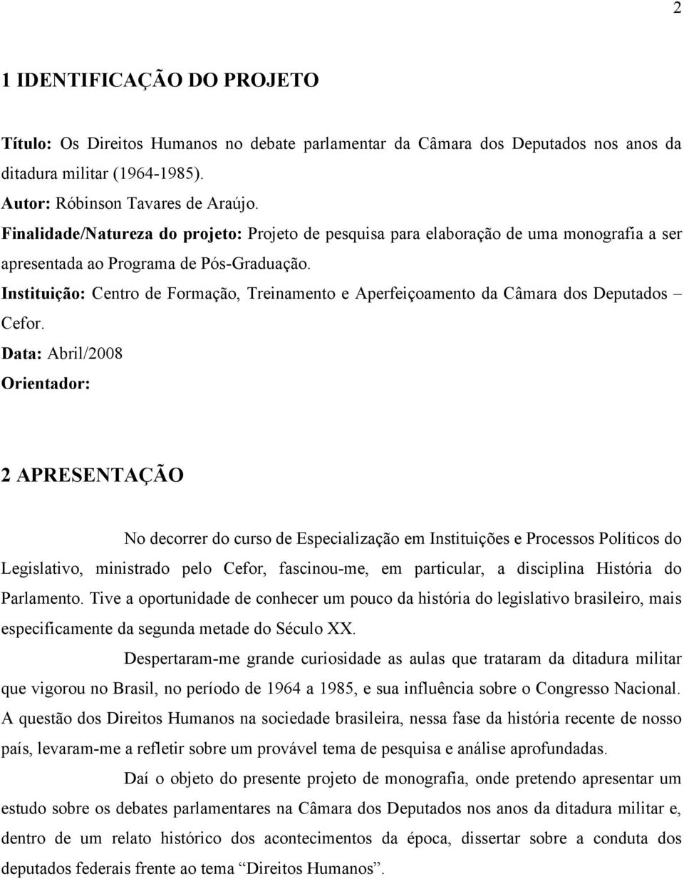 Instituição: Centro de Formação, Treinamento e Aperfeiçoamento da Câmara dos Deputados Cefor.