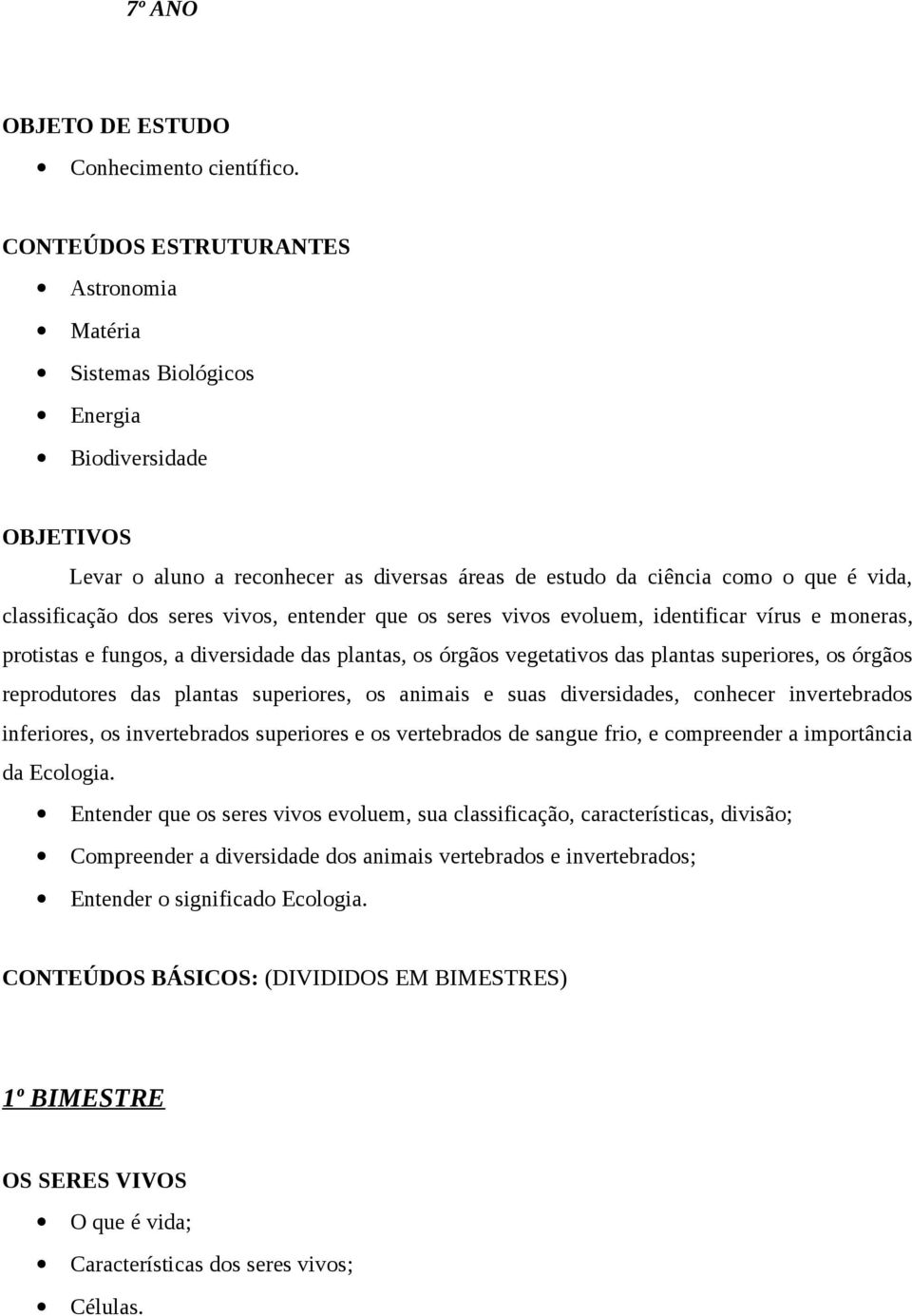 seres vivos, entender que os seres vivos evoluem, identificar vírus e moneras, protistas e fungos, a diversidade das plantas, os órgãos vegetativos das plantas superiores, os órgãos reprodutores das