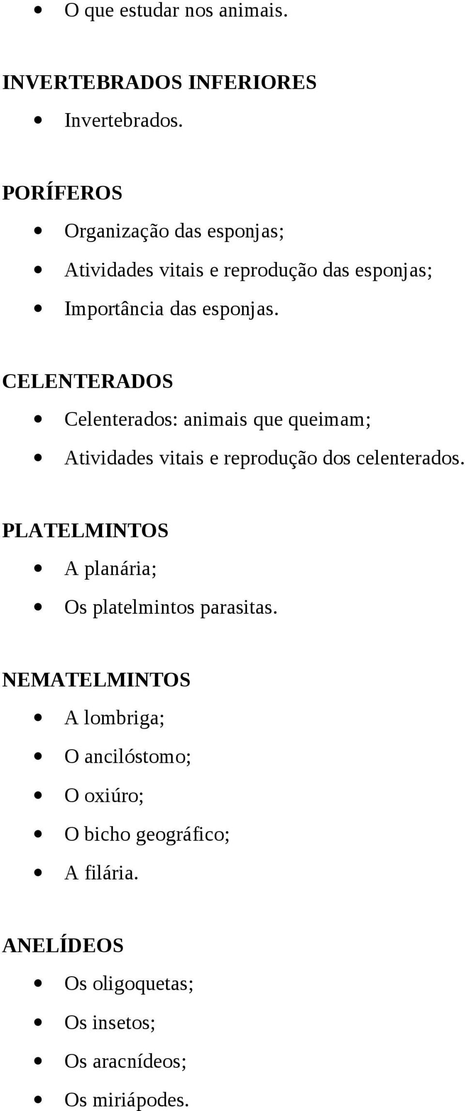 CELENTERADOS Celenterados: animais que queimam; Atividades vitais e reprodução dos celenterados.