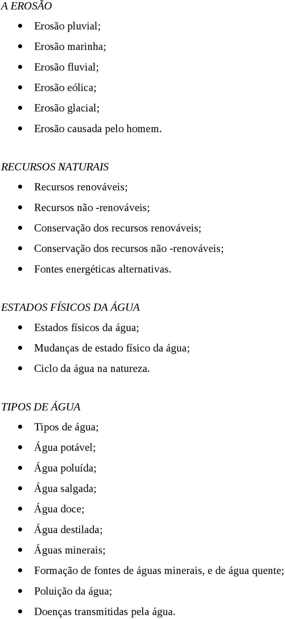 energéticas alternativas. ESTADOS FÍSICOS DA ÁGUA Estados físicos da água; Mudanças de estado físico da água; Ciclo da água na natureza.