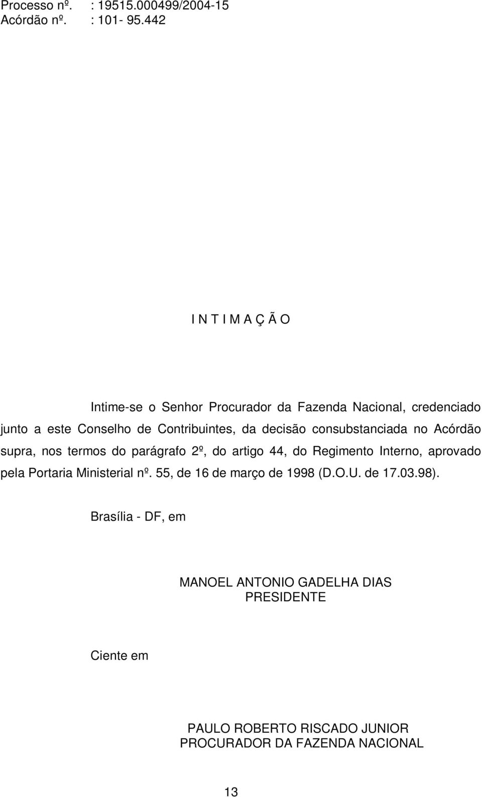 Regimento Interno, aprovado pela Portaria Ministerial nº. 55, de 16 de março de 1998 (D.O.U. de 17.03.98).