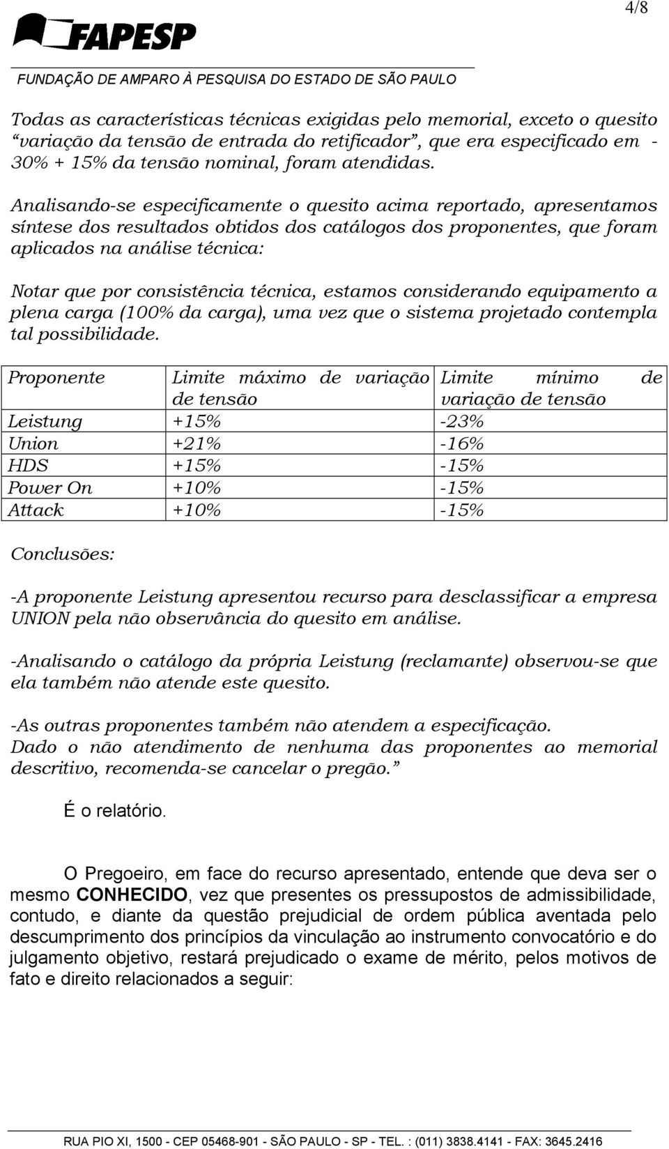 técnica, estamos considerando equipamento a plena carga (100% da carga), uma vez que o sistema projetado contempla tal possibilidade.