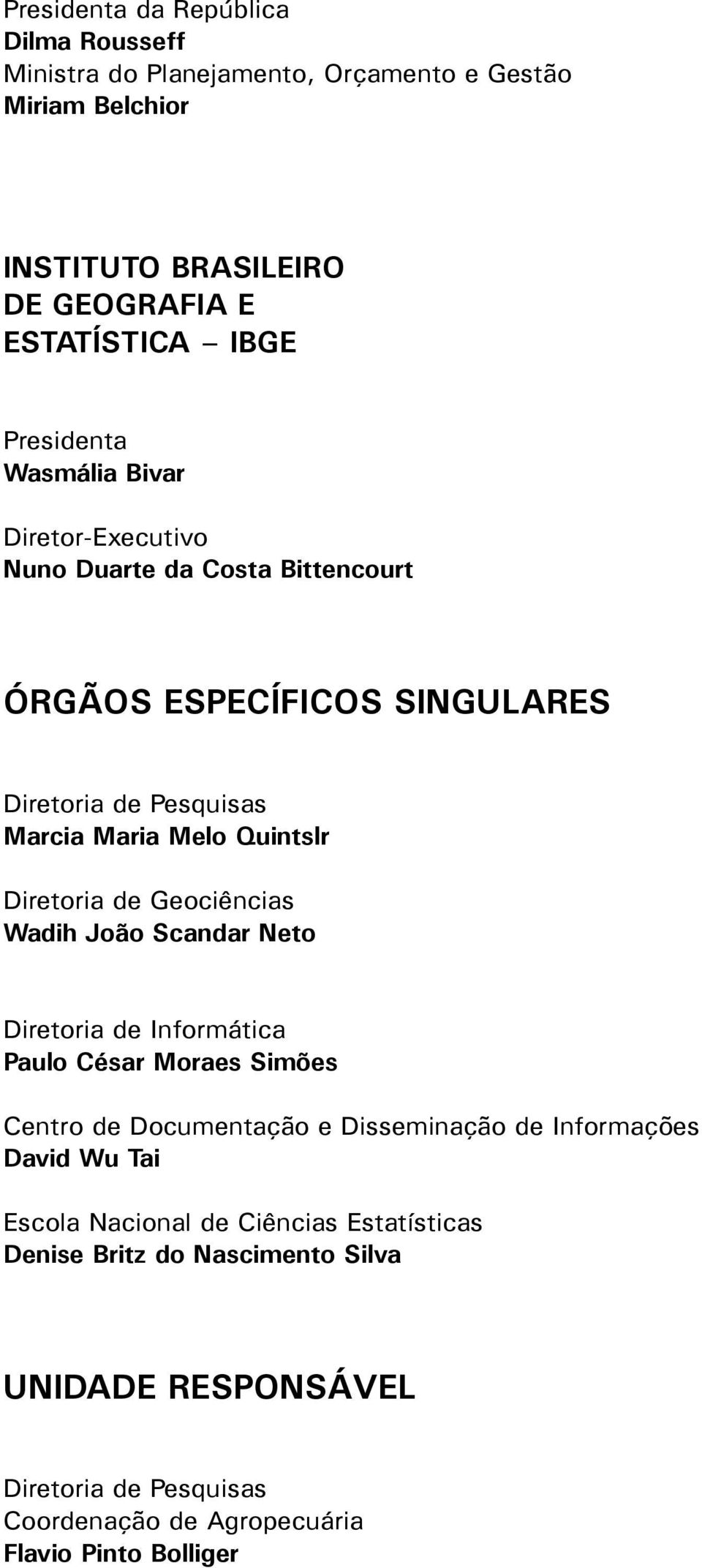 Diretoria de Geociências Wadih João Scandar Neto Diretoria de Informática Paulo César Moraes Simões Centro de Documentação e Disseminação de Informações David