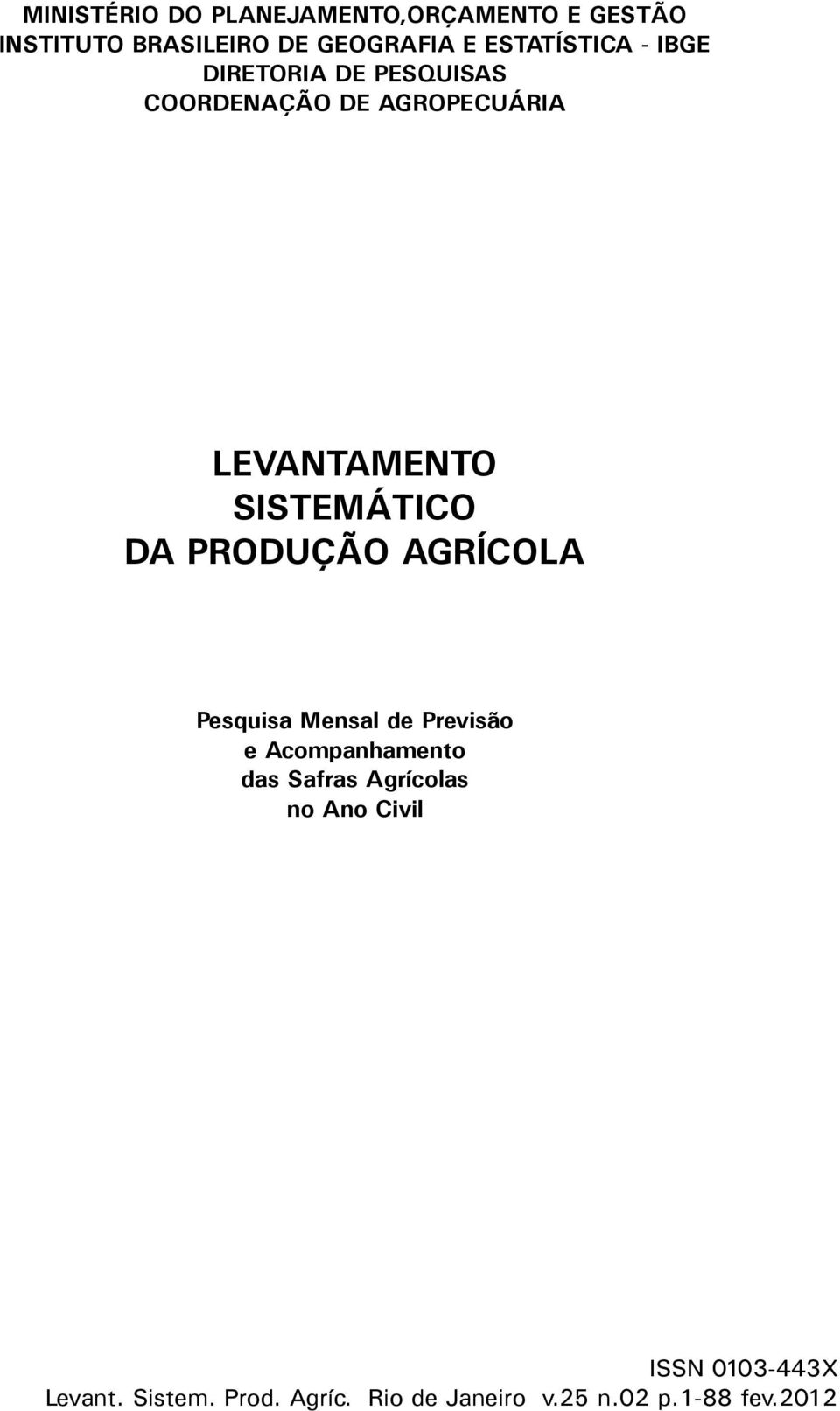 SISTEMÁTICO DA PRODUÇÃO AGRÍCOLA Pesquisa Mensal de Previsão e Acompanhamento das Safras