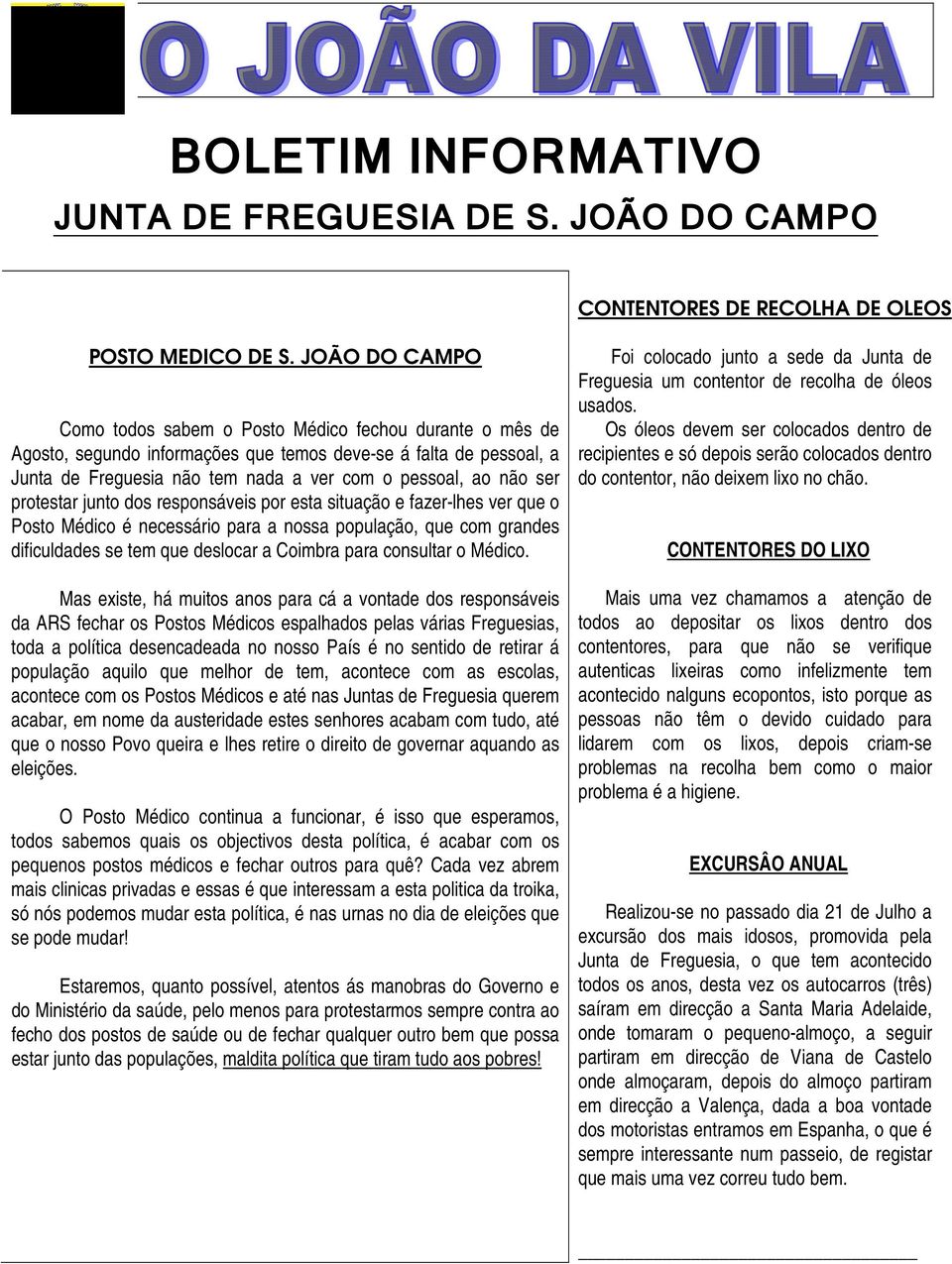 ser protestar junto dos responsáveis por esta situação e fazer-lhes ver que o Posto Médico é necessário para a nossa população, que com grandes dificuldades se tem que deslocar a Coimbra para