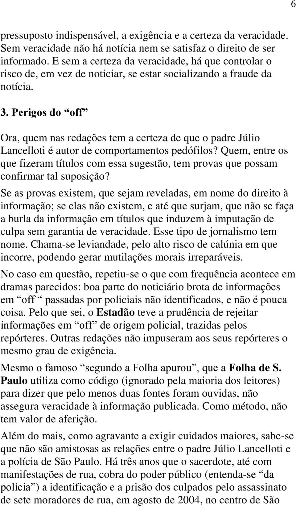 Perigos do off Ora, quem nas redações tem a certeza de que o padre Júlio Lancelloti é autor de comportamentos pedófilos?