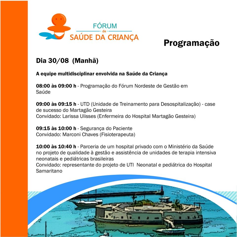 h - Segurança do Paciente Convidado: Marconi Chaves (Fisioterapeuta) 10:00 às 10:40 h - Parceria de um hospital privado com o Ministério da Saúde no projeto de qualidade à