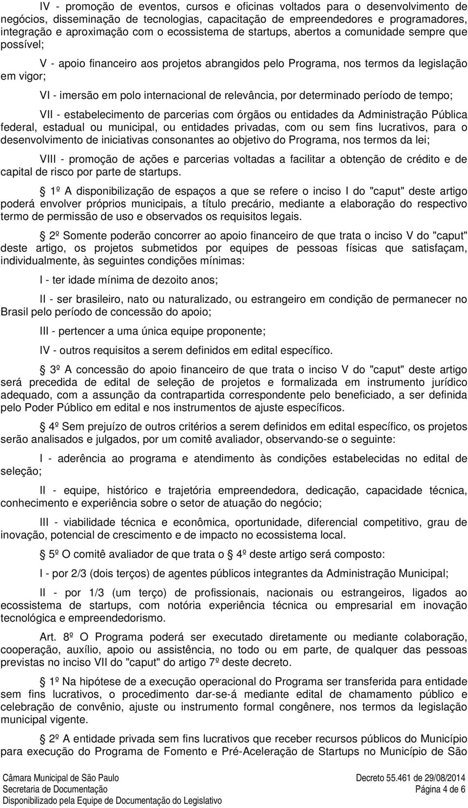 relevância, por determinado período de tempo; VII - estabelecimento de parcerias com órgãos ou entidades da Administração Pública federal, estadual ou municipal, ou entidades privadas, com ou sem