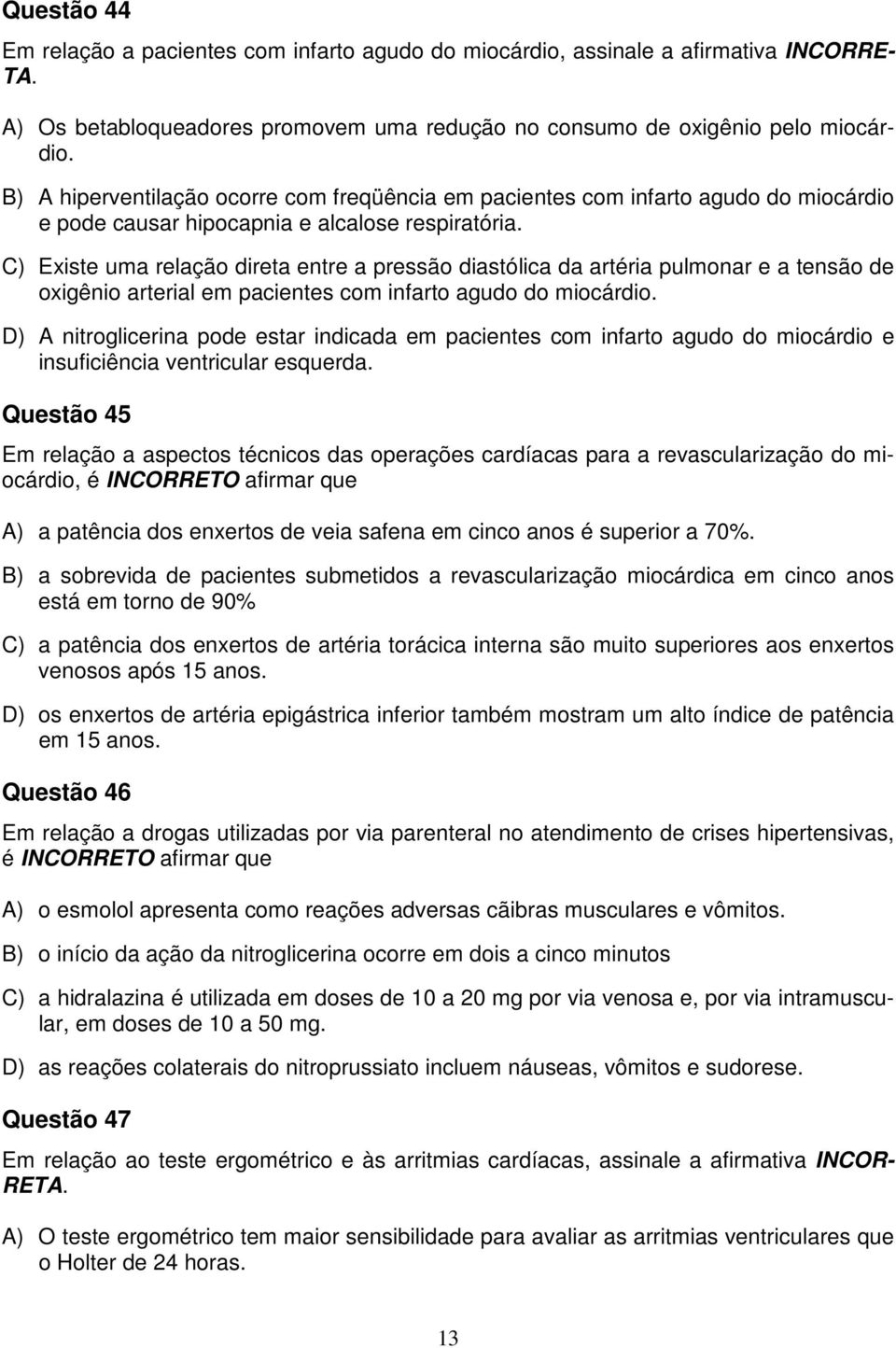 C) Existe uma relação direta entre a pressão diastólica da artéria pulmonar e a tensão de oxigênio arterial em pacientes com infarto agudo do miocárdio.