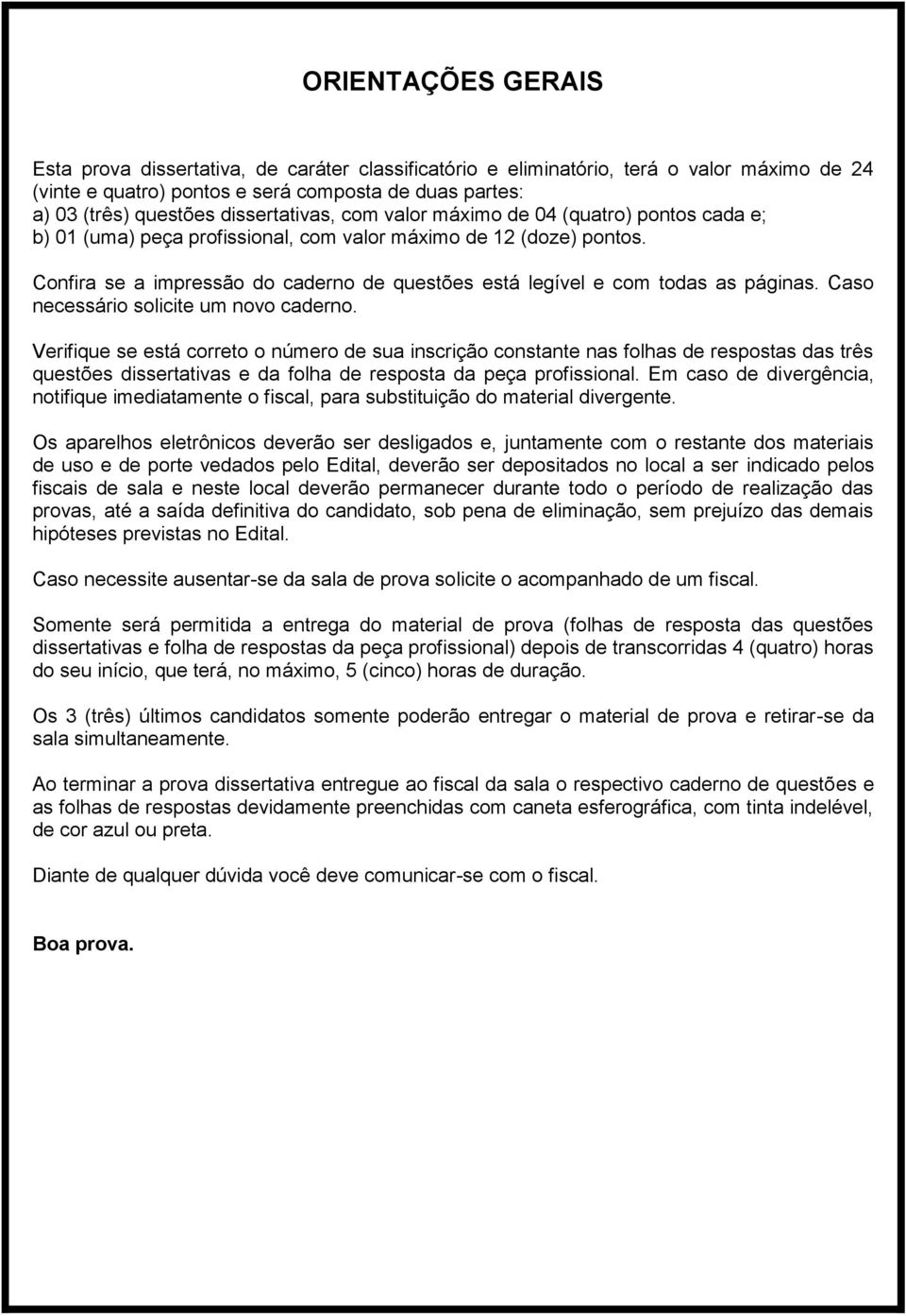 Confira se a impressão do caderno de questões está legível e com todas as páginas. Caso necessário solicite um novo caderno.