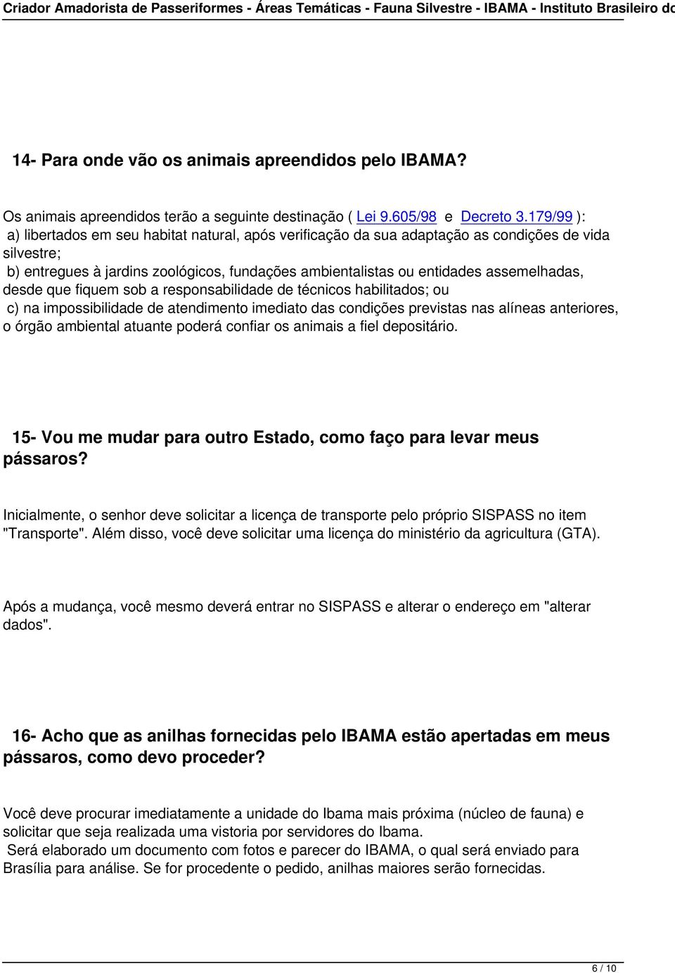 assemelhadas, desde que fiquem sob a responsabilidade de técnicos habilitados; ou c) na impossibilidade de atendimento imediato das condições previstas nas alíneas anteriores, o órgão ambiental