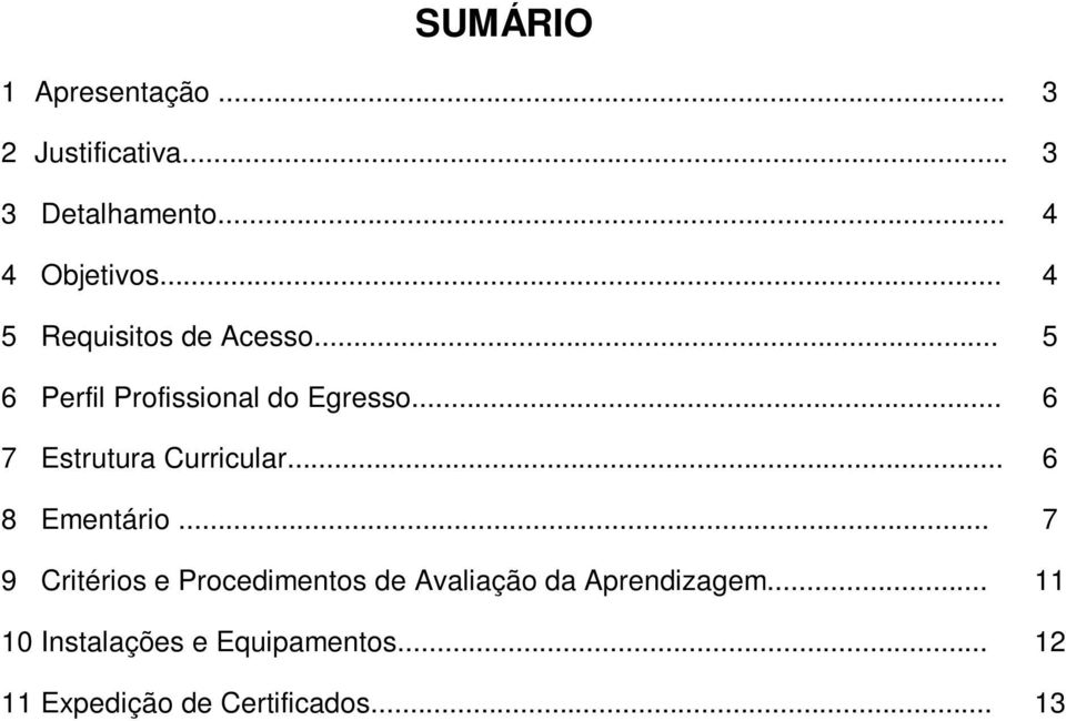 .. 6 7 Estrutura Curricular... 6 8 Ementário.