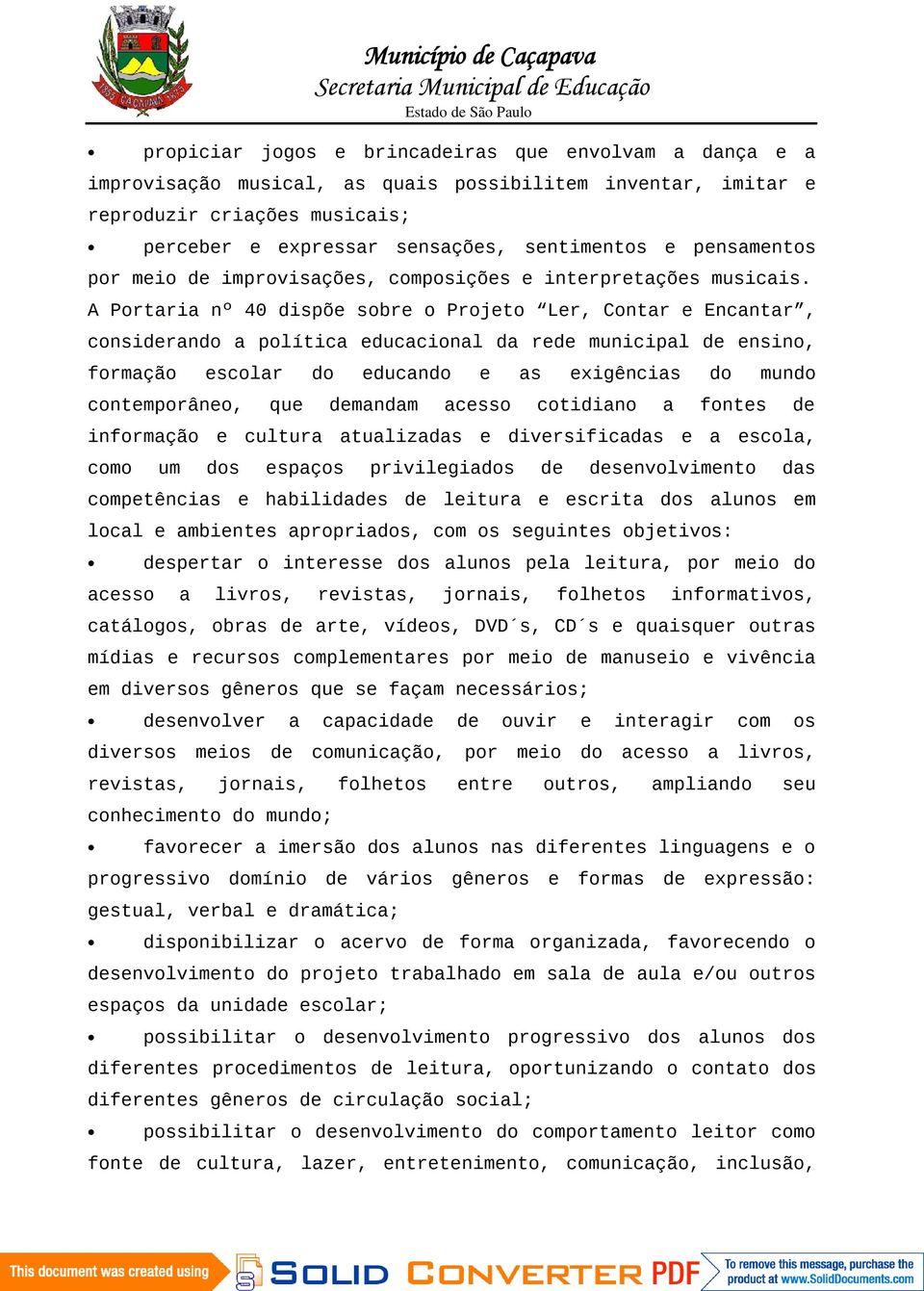 A Portaria nº 40 dispõe sobre o Projeto Ler, Contar e Encantar, considerando a política educacional da rede municipal de ensino, formação escolar do educando e as exigências do mundo contemporâneo,