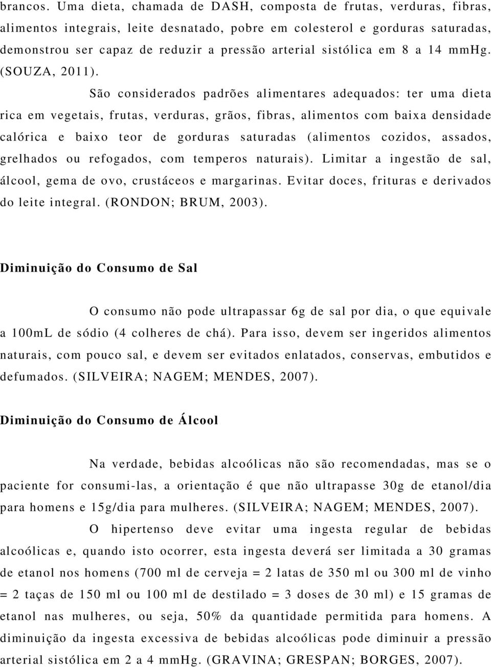 sistólica em 8 a 14 mmhg. (SOUZA, 2011).