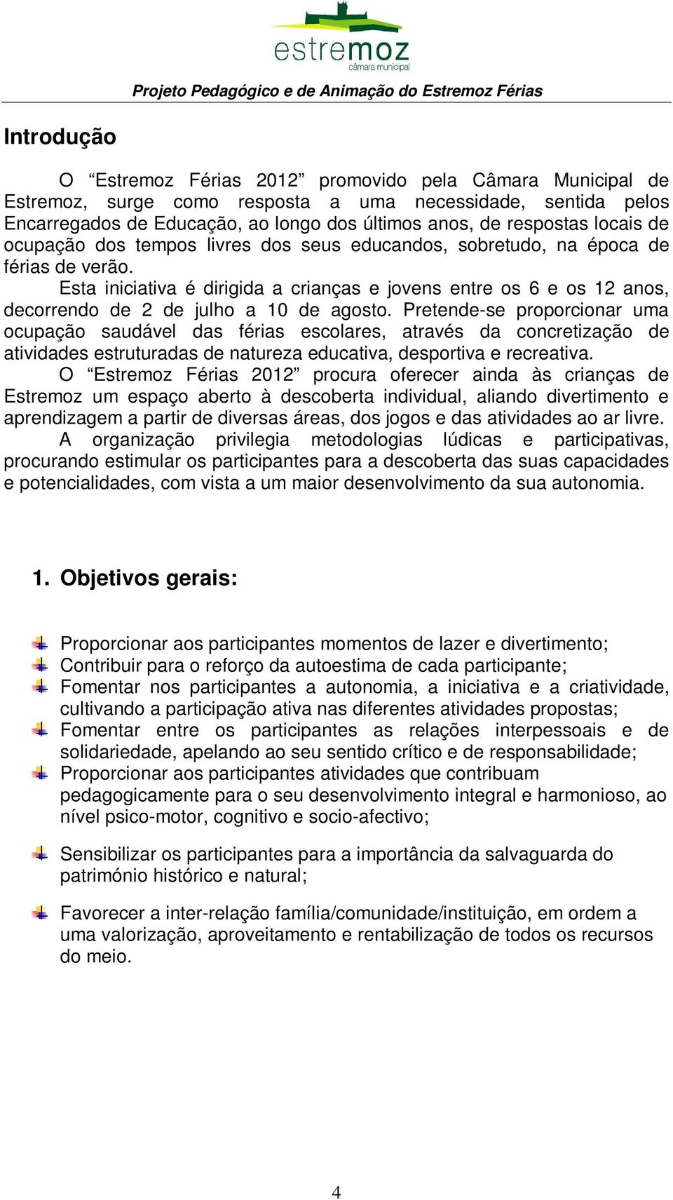 Esta iniciativa é dirigida a crianças e jovens entre os 6 e os 12 anos, decorrendo de 2 de julho a 10 de agosto.