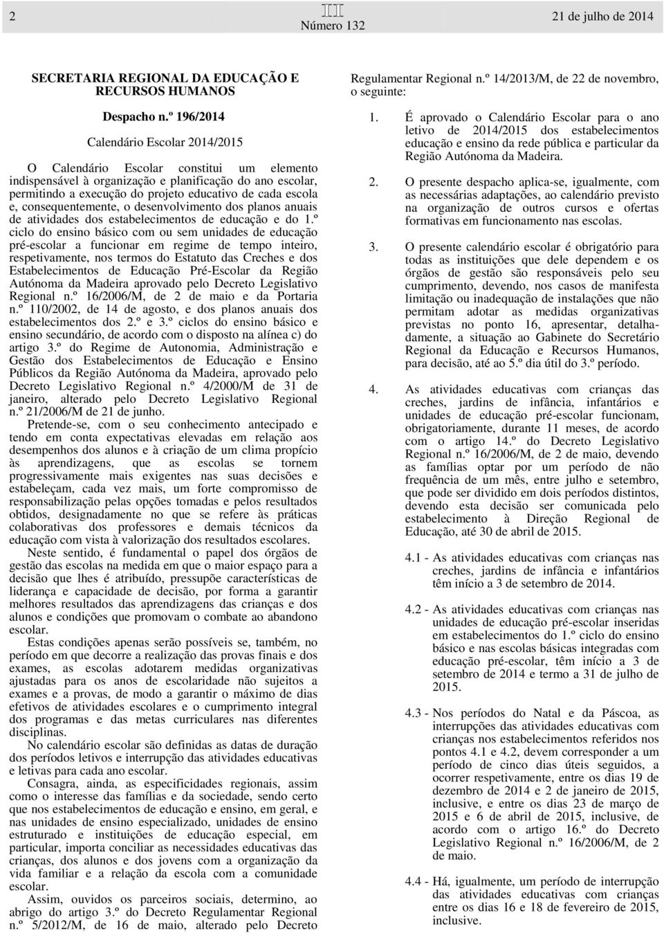 e, consequentemente, o desenvolvimento dos planos anuais de atividades dos estabelecimentos de educação e do 1.