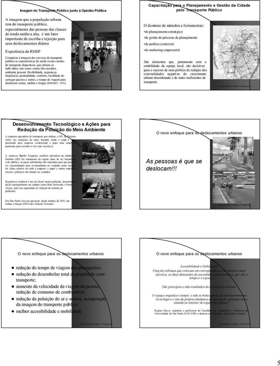 estratégico de gestão do processo de planejamento de política comercial Experiência da RMSP de marketing empresarial Compõem a imagem dos serviços de transporte público as características do modo ou