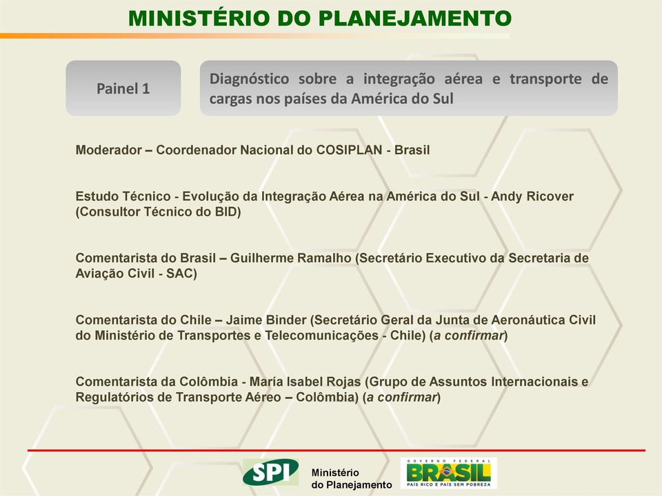 Executivo da Secretaria de Aviação Civil - SAC) Comentarista do Chile Jaime Binder (Secretário Geral da Junta de Aeronáutica Civil do de Transportes e