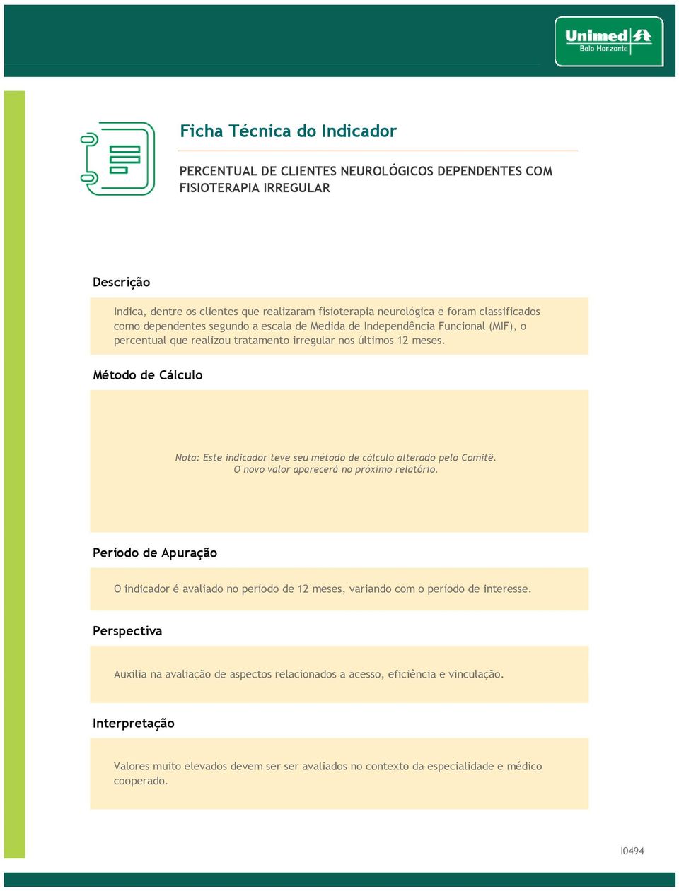 Numerador x 100 (nota) : Este indicador teve seu método Denominador de cálculo alterado pelo Comitê. O novo valor aparecerá no próximo relatório.