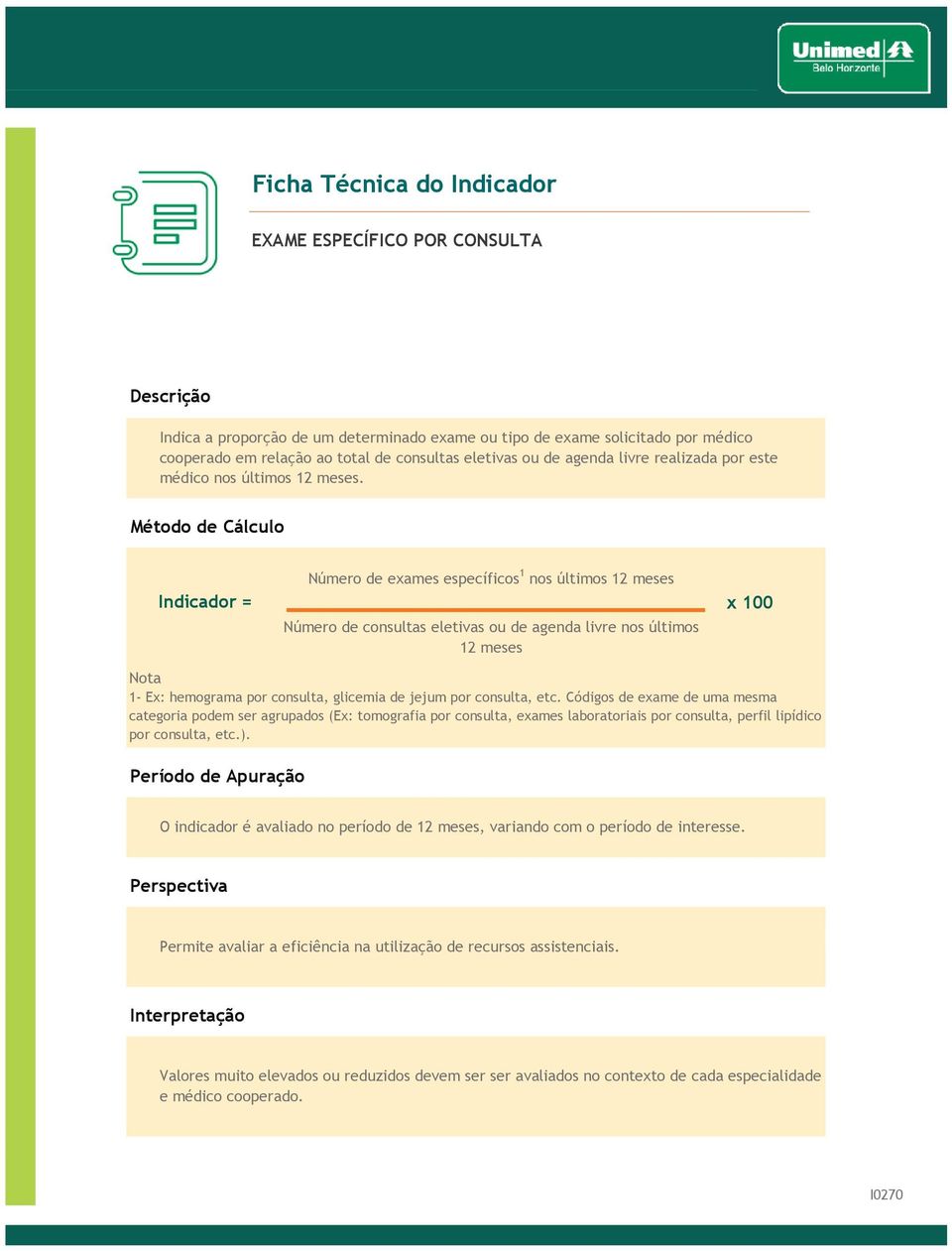 Número de exames específicos 1 nos últimos 12 meses x 100 Número de consultas eletivas ou de agenda livre nos últimos 12 meses 1- Ex: hemograma por consulta, glicemia de jejum por consulta, etc.