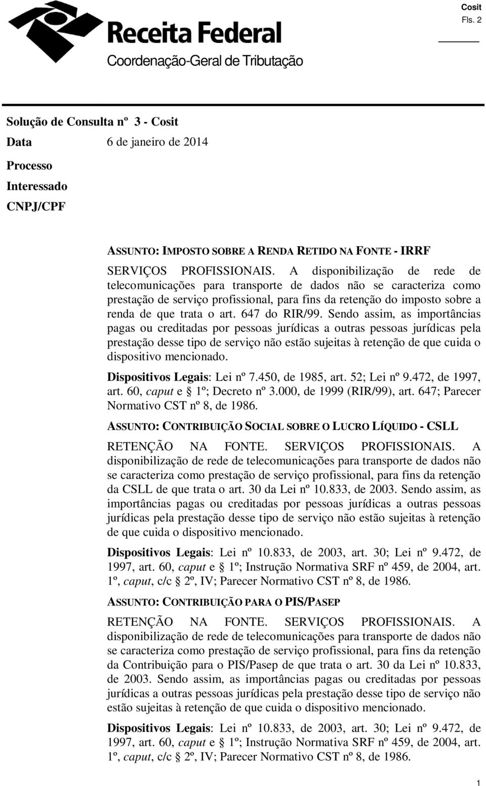 A disponibilização de rede de telecomunicações para transporte de dados não se caracteriza como prestação de serviço profissional, para fins da retenção do imposto sobre a renda de que trata o art.