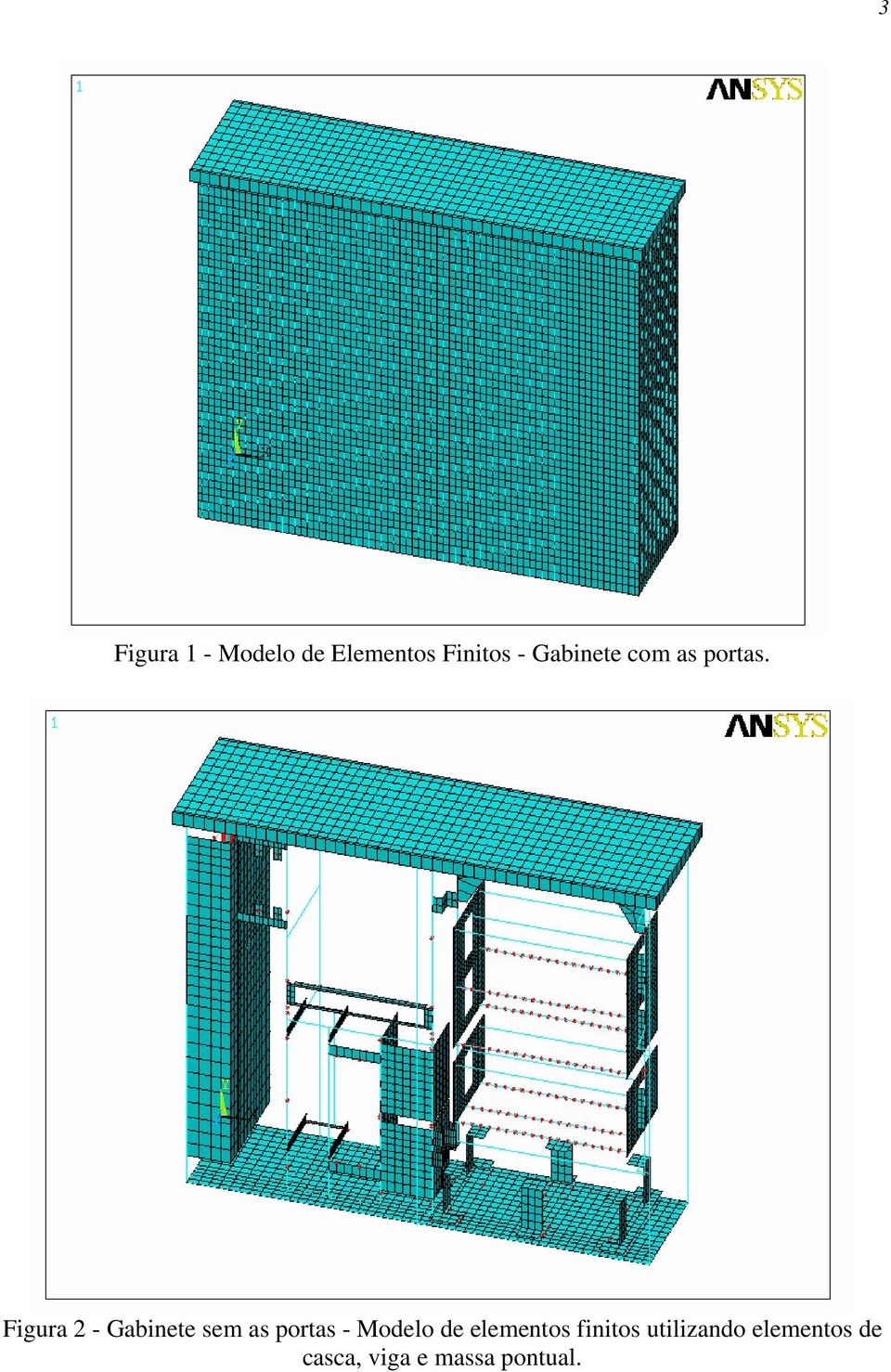 Figura 2 - Gabinete sem as portas - Modelo de