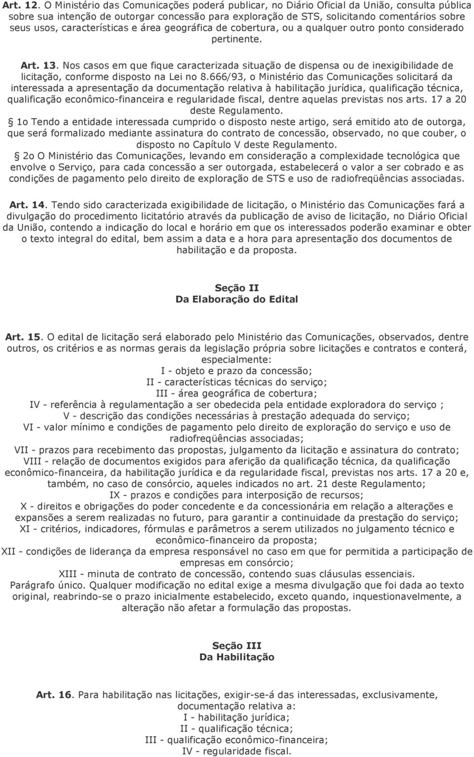 características e área geográfica de cobertura, ou a qualquer outro ponto considerado pertinente. Art. 13.