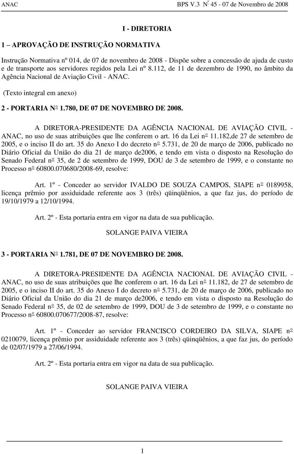 A DIRETORA-PRESIDENTE DA AGÊNCIA NACIONAL DE AVIAÇÃO CIVIL - ANAC, no uso de suas atribuições que lhe conferem o art. 16 da Lei n 11.182,de 27 de setembro de 2005, e o inciso II do art.