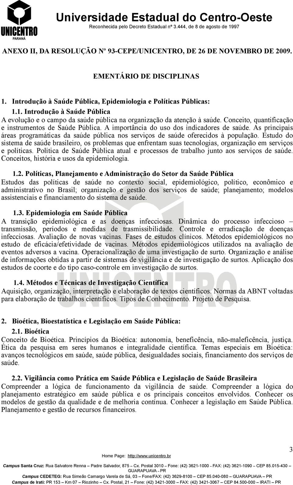 Estudo do sistema de saúde brasileiro, os problemas que enfrentam suas tecnologias, organização em serviços e políticas.