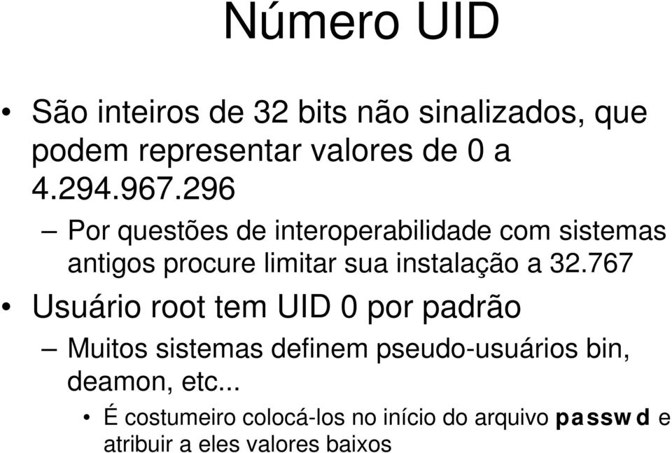 a 32.767 Usuário root tem UID 0 por padrão Muitos sistemas definem pseudo-usuários bin,