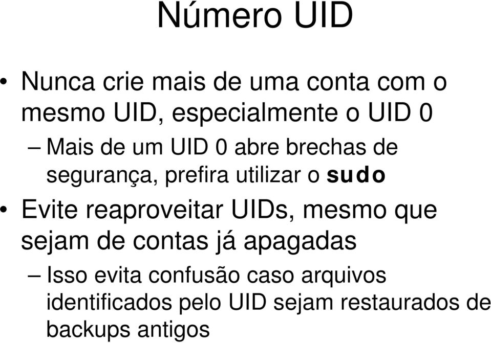 Evite reaproveitar UIDs, mesmo que sejam de contas já apagadas Isso evita