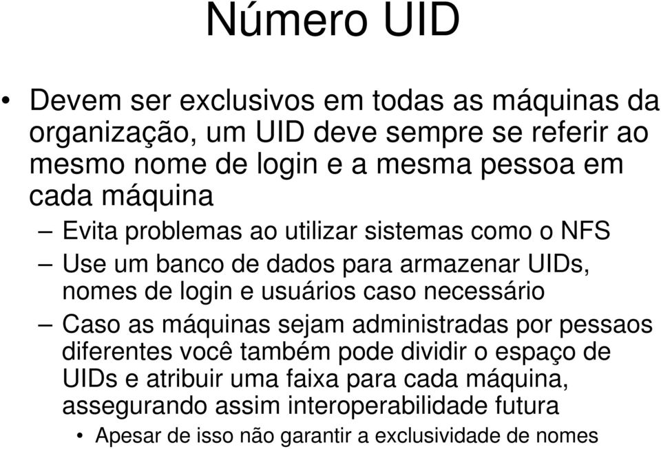 usuários caso necessário Caso as máquinas sejam administradas por pessaos diferentes você também pode dividir o espaço de UIDs e