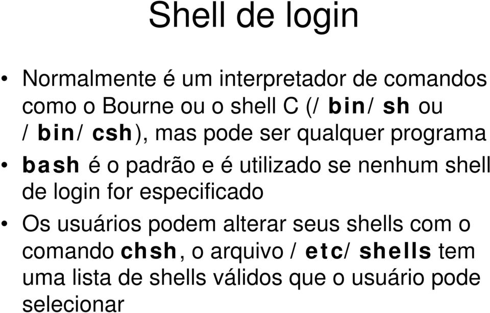 nenhum shell de login for especificado Os usuários podem alterar seus shells com o
