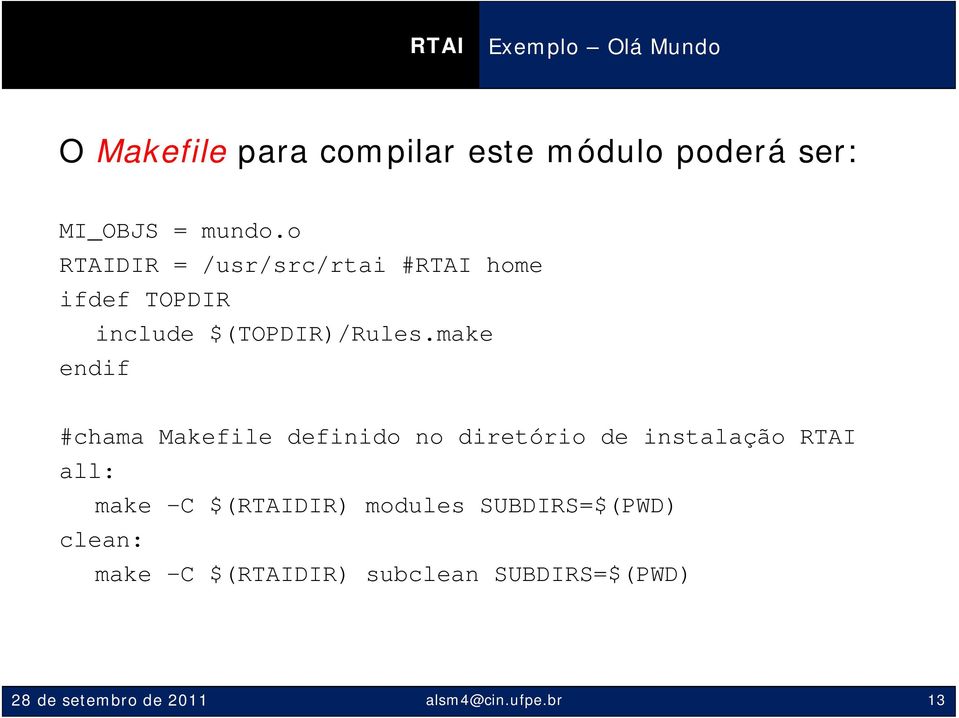 make endif #chama Makefile definido no diretório de instalação RTAI all: make -C $(RTAIDIR)