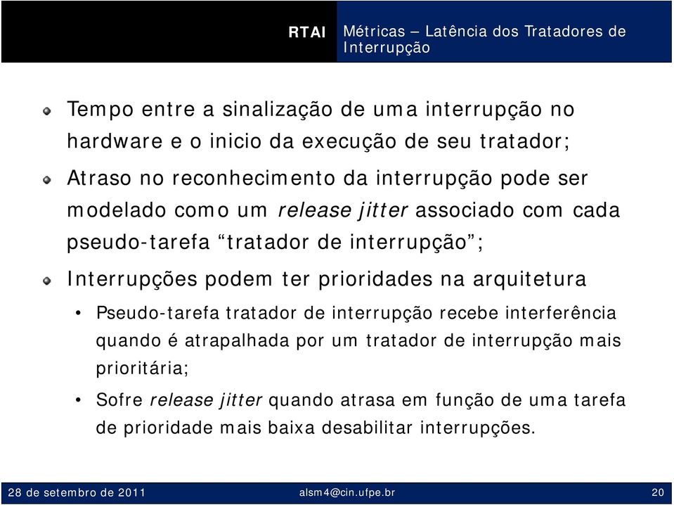 prioridades na arquitetura Pseudo-tarefa tratador de interrupção recebe interferência quando é atrapalhada por um tratador de interrupção mais