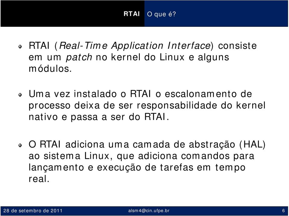 Uma vez instalado o RTAI o escalonamento de processo deixa de ser responsabilidade do kernel nativo e