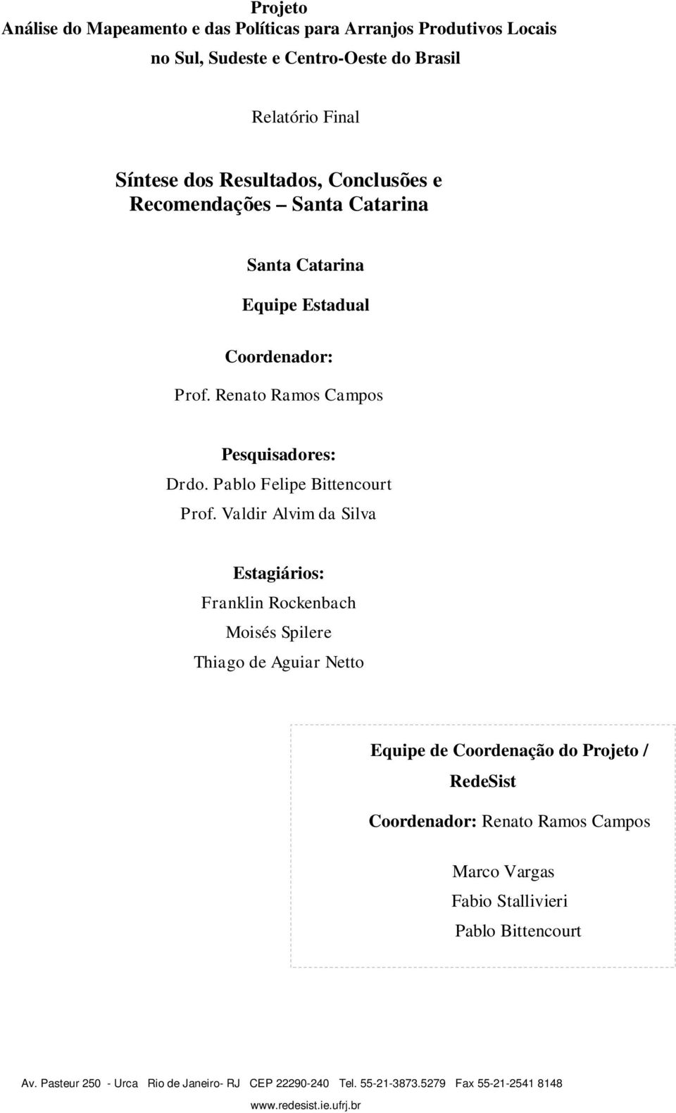 Renato Ramos Campos Pesquisadores: Drdo. Pablo Felipe Bittencourt Prof.
